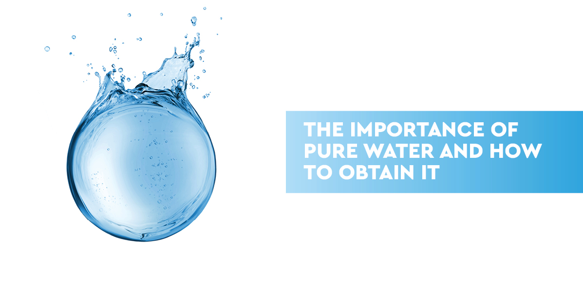 The importance of pure water and how to obtain it.